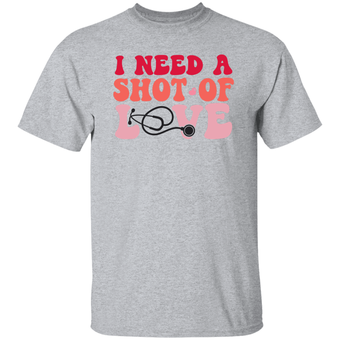 I Need a Shot of Love T-Shirt CustomCat