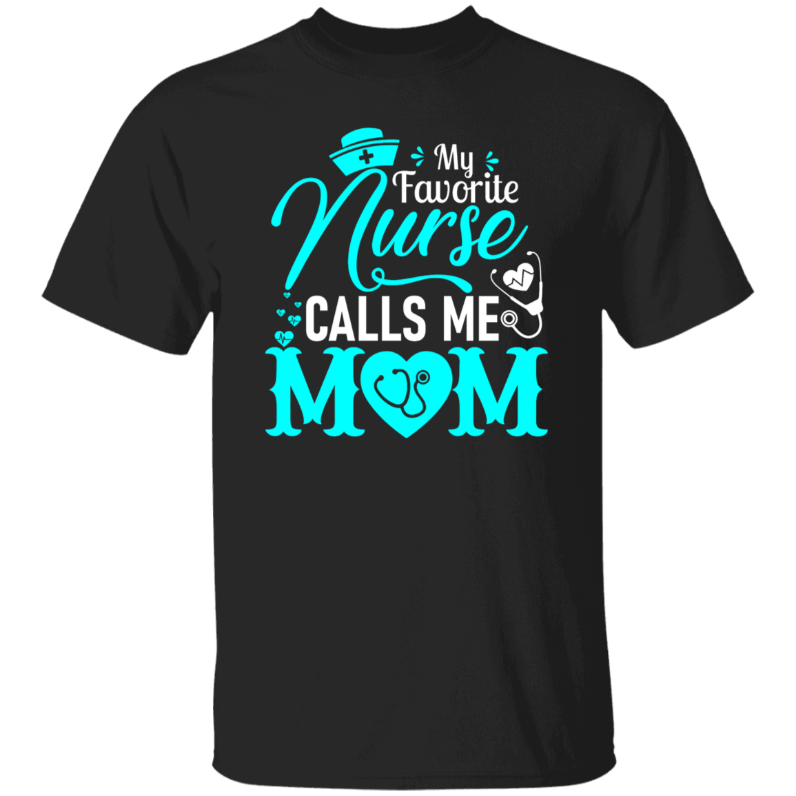 My Favorite Nurse Calls me Mom T-Shirt