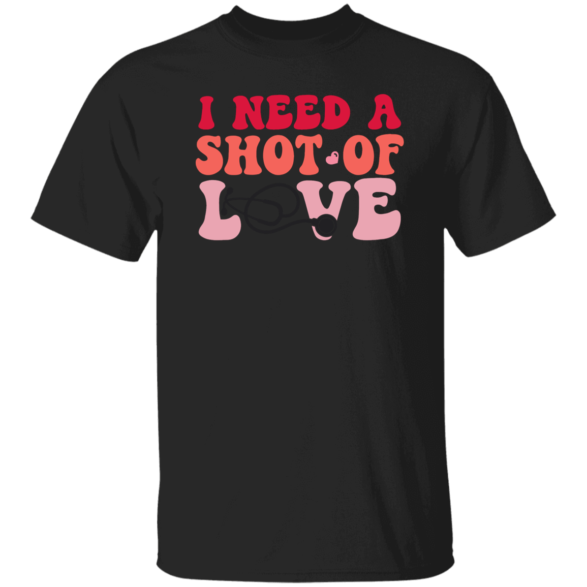 I Need a Shot of Love T-Shirt