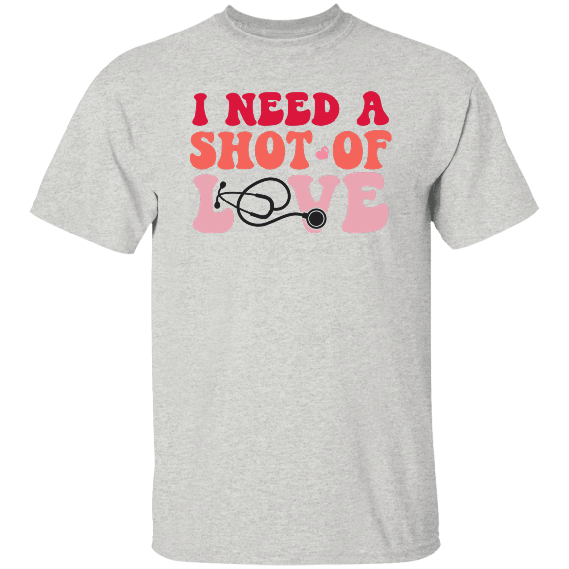I Need a Shot of Love T-Shirt