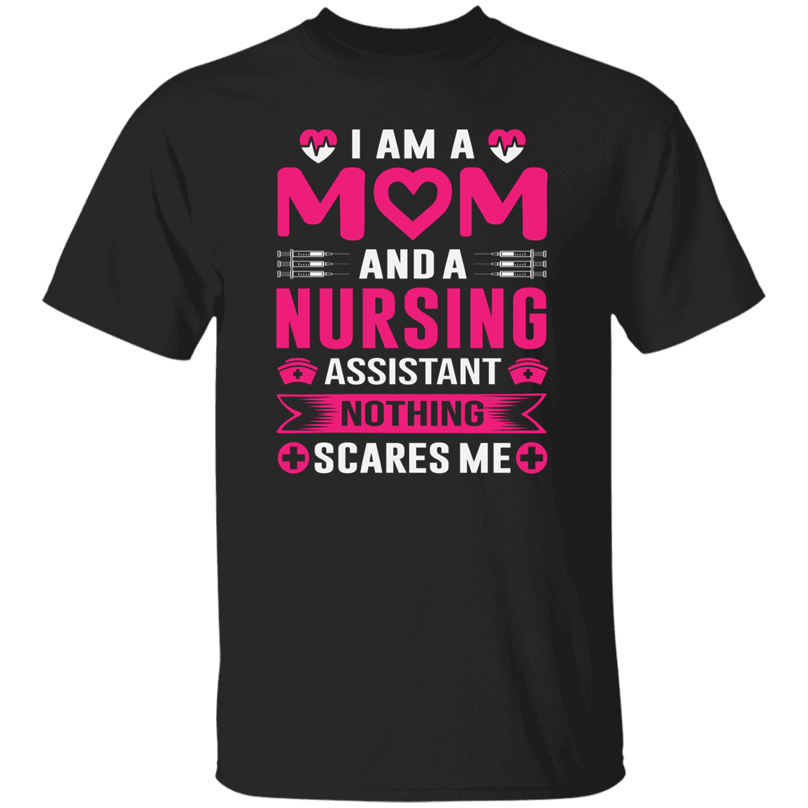 I am a Mom and Nursing Assistant T-Shirt