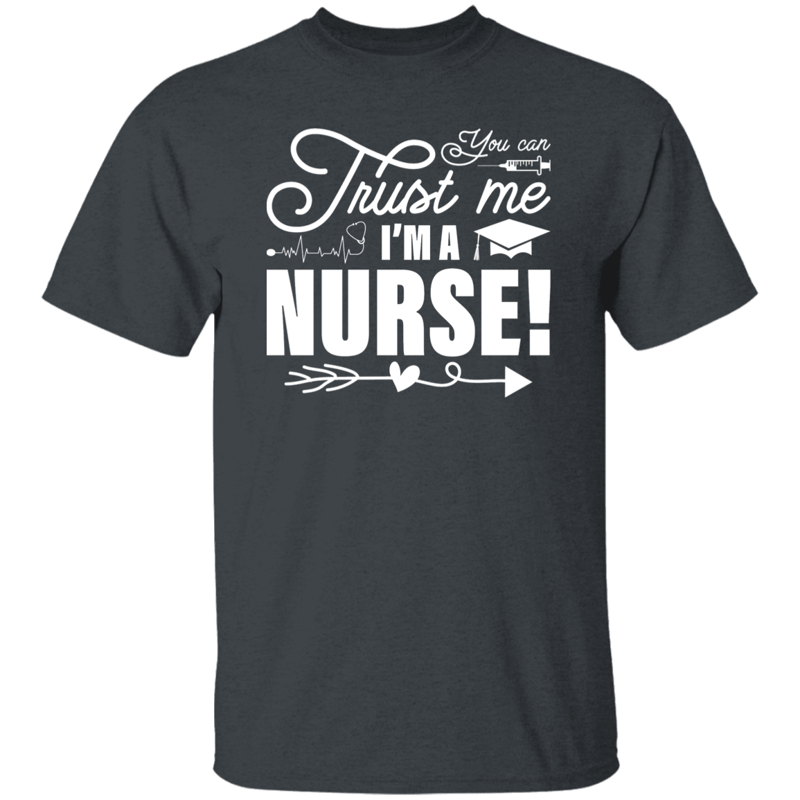 Trust Me Im a Nurse T-Shirt