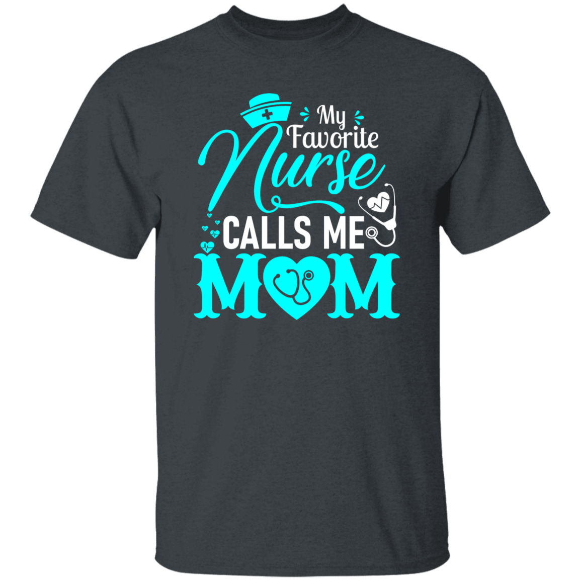 My Favorite Nurse Calls me Mom T-Shirt CustomCat
