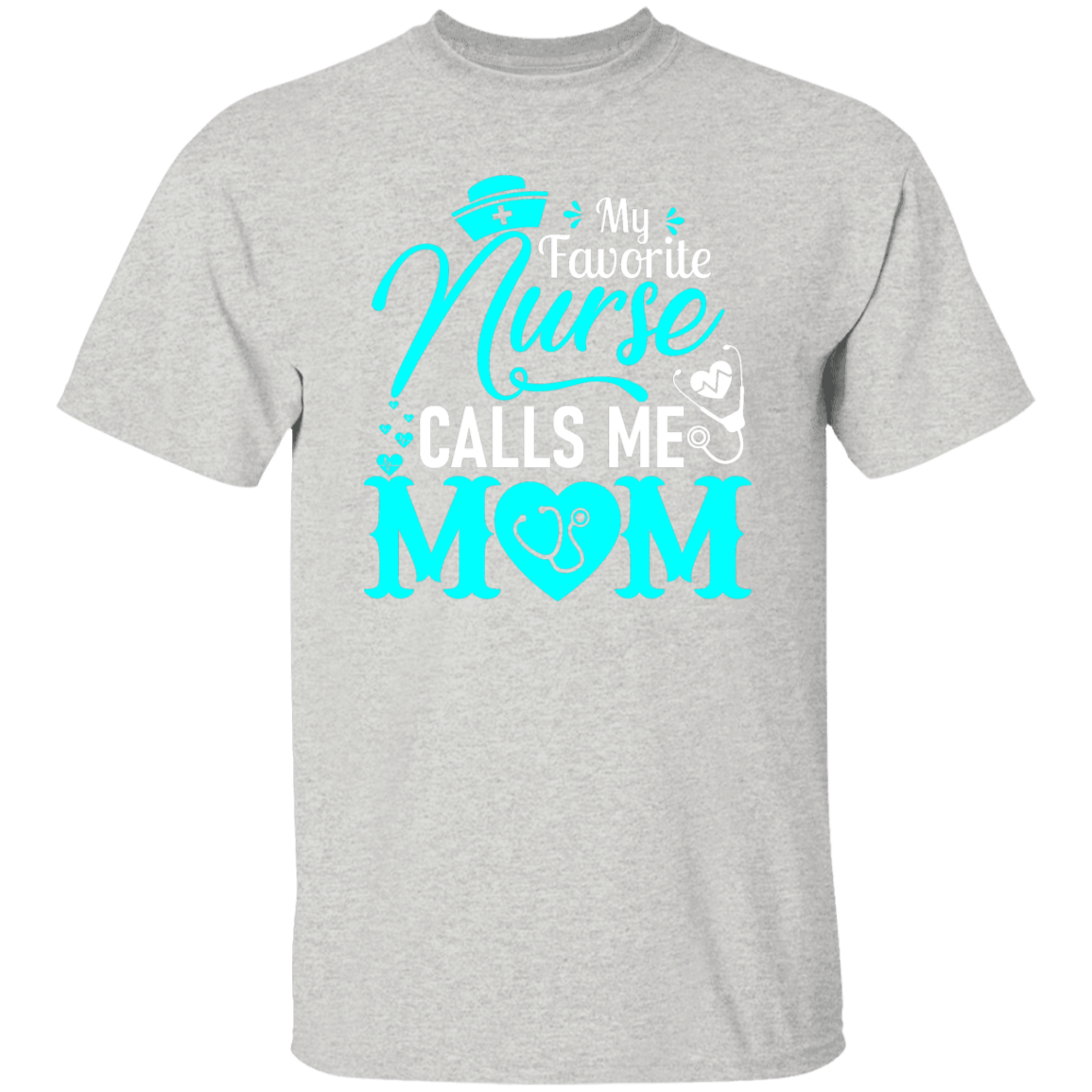 My Favorite Nurse Calls me Mom T-Shirt