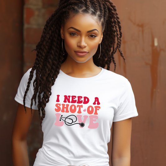 I Need a Shot of Love T-Shirt