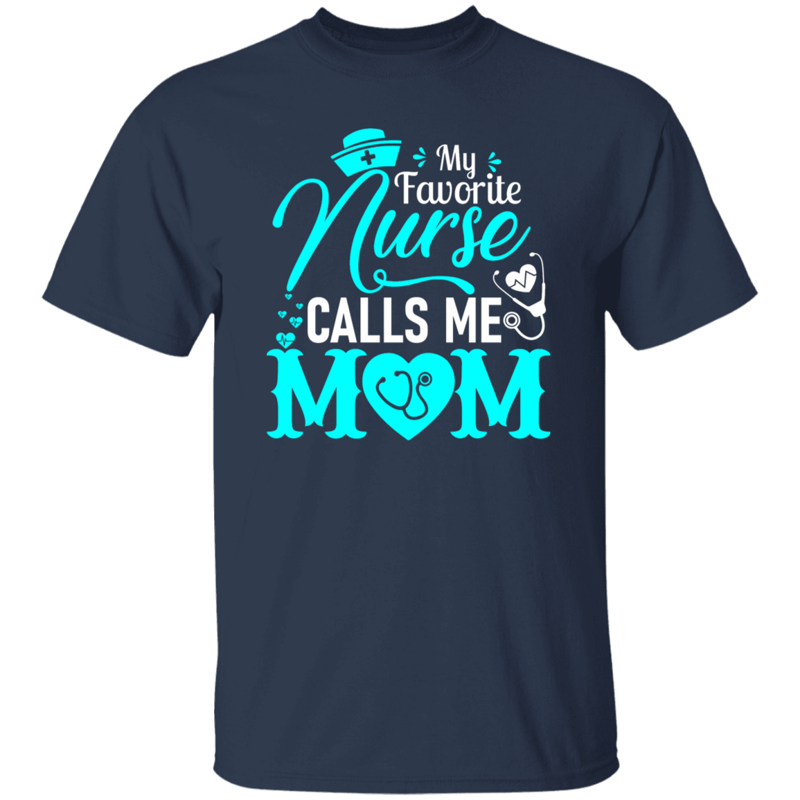 My Favorite Nurse Calls me Mom  T-Shirt