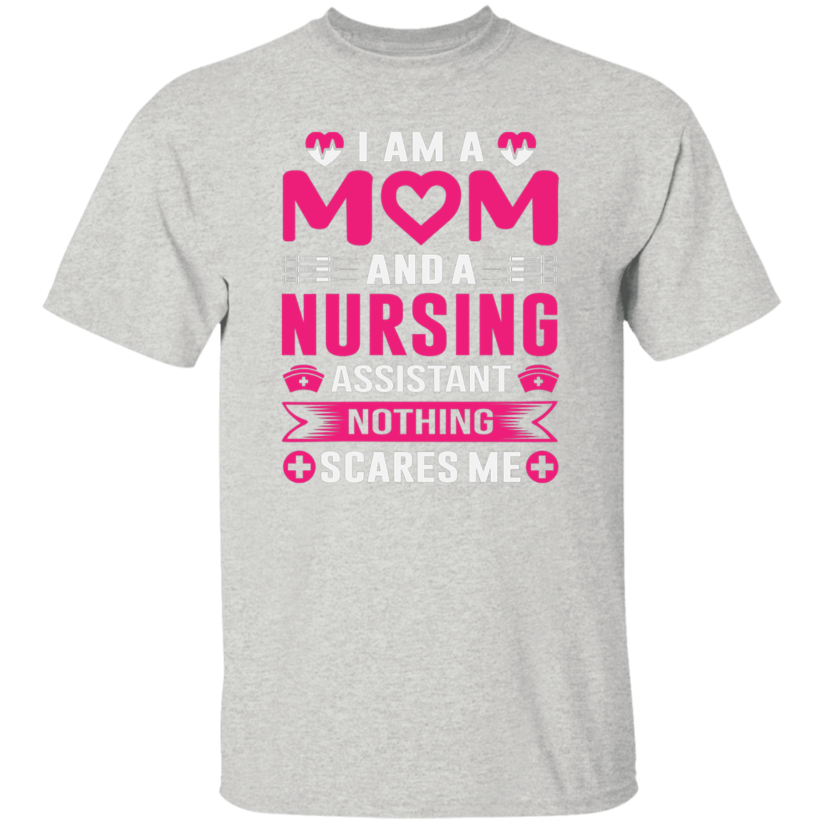 I am a Mom and Nursing Assistant T-Shirt