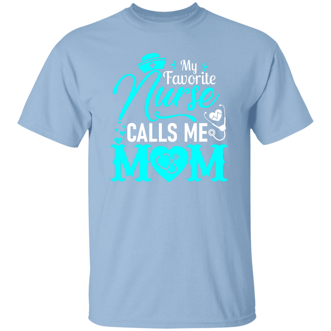 My Favorite Nurse Calls me Mom  T-Shirt